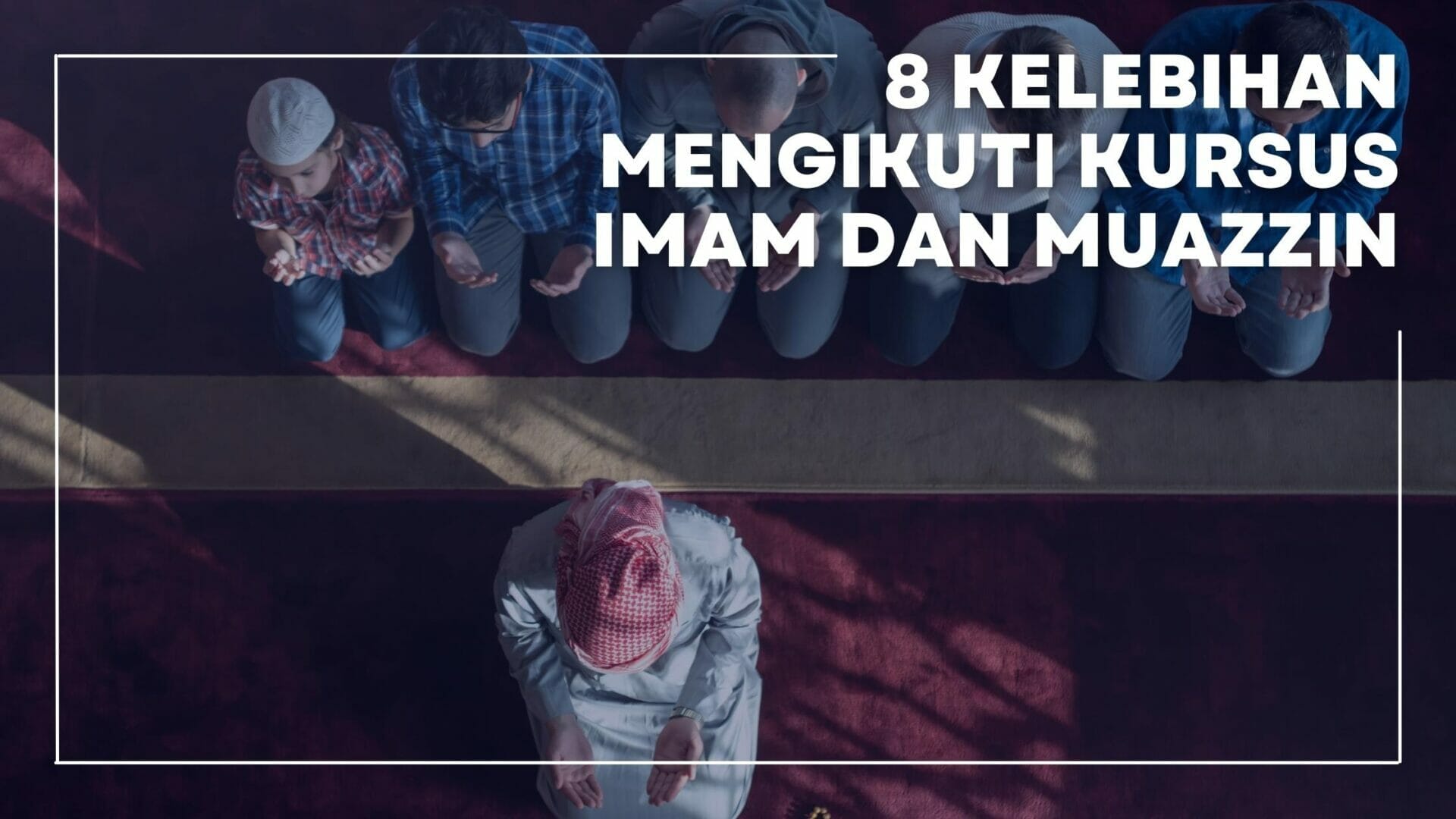 Kursus Imam, Kursus Muazzin, Pengajian Imam Muazzin, Latihan Imam dan Muazzin, Belajar Imam Muazzin