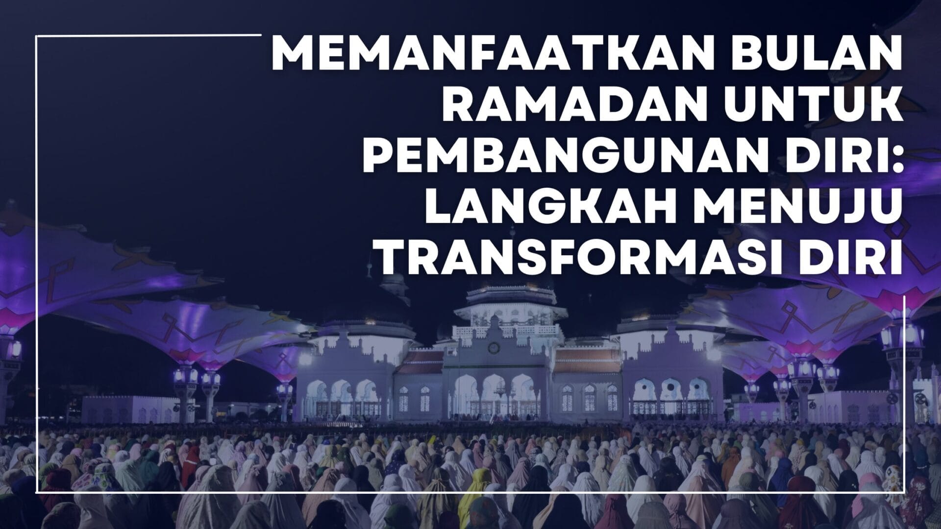 Solat Tarawih berjemaah meningkatkan keimanan dan kesatuan